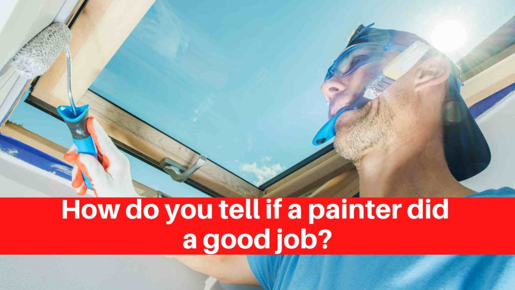 How do you tell if a painter did a good job
