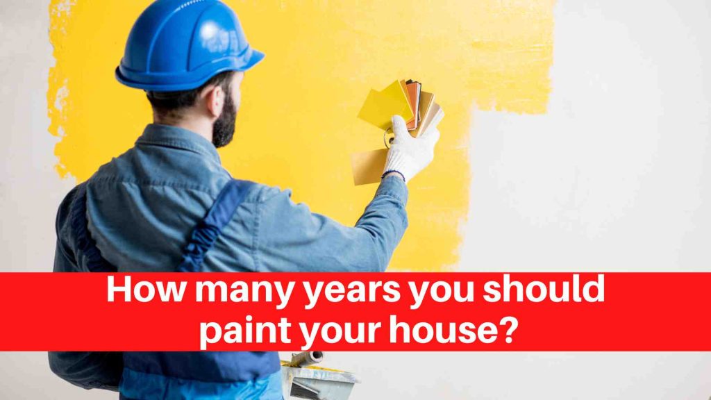 How many years you should paint your house
