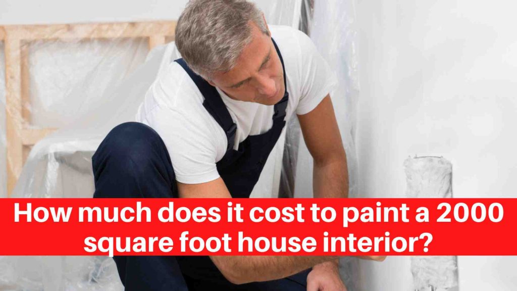 How much does it cost to paint a 2000 square foot house interior