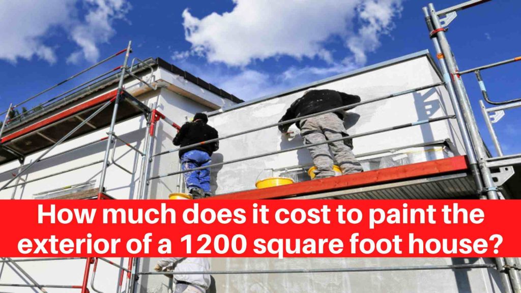 How much does it cost to paint the exterior of a 1200 square foot house