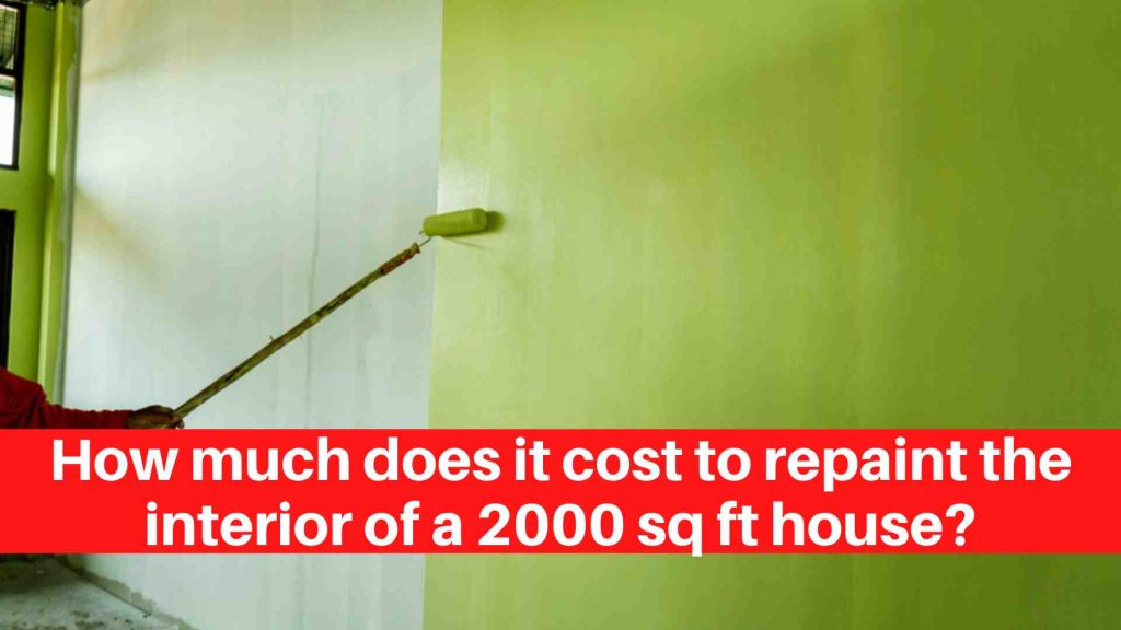 How much does it cost to repaint the interior of a 2000 sq ft house