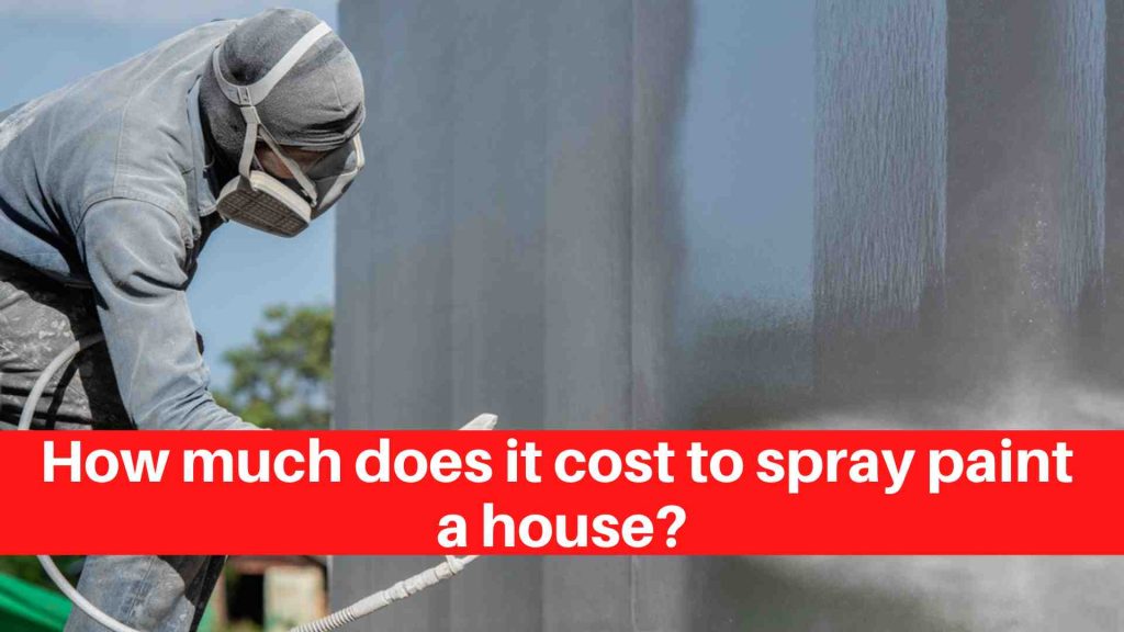 How much does it cost to spray paint a house