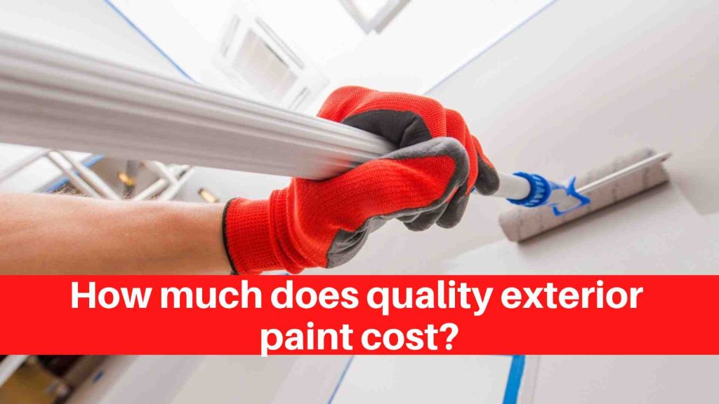 How much does quality exterior paint cost