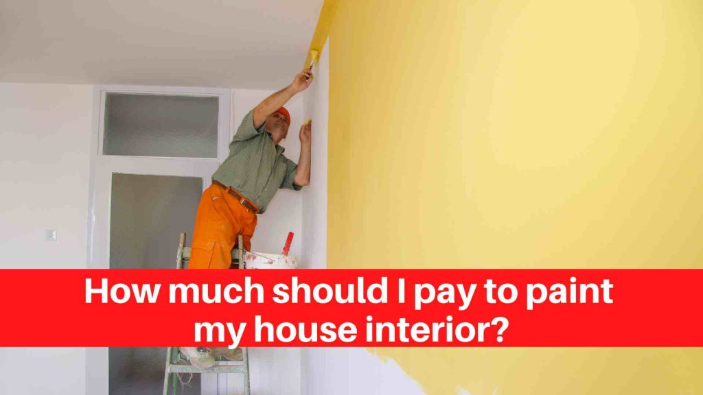 How much should I pay to paint my house interior