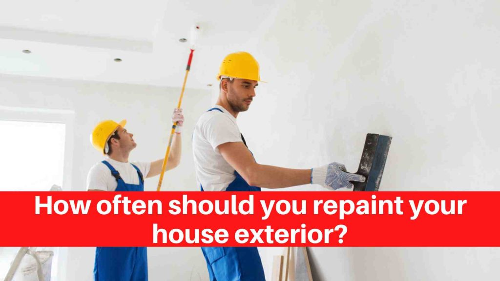 How often should you repaint your house exterior