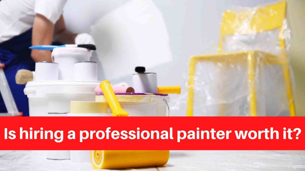 Is hiring a professional painter worth it