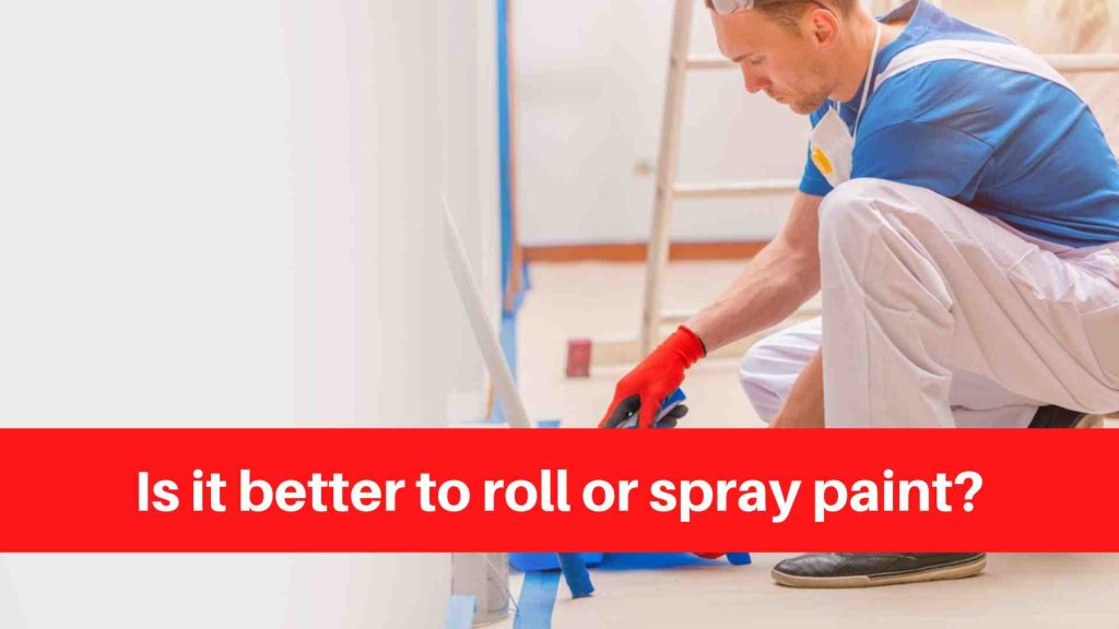 Is it better to roll or spray paint