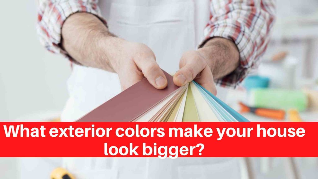 What exterior colors make your house look bigger