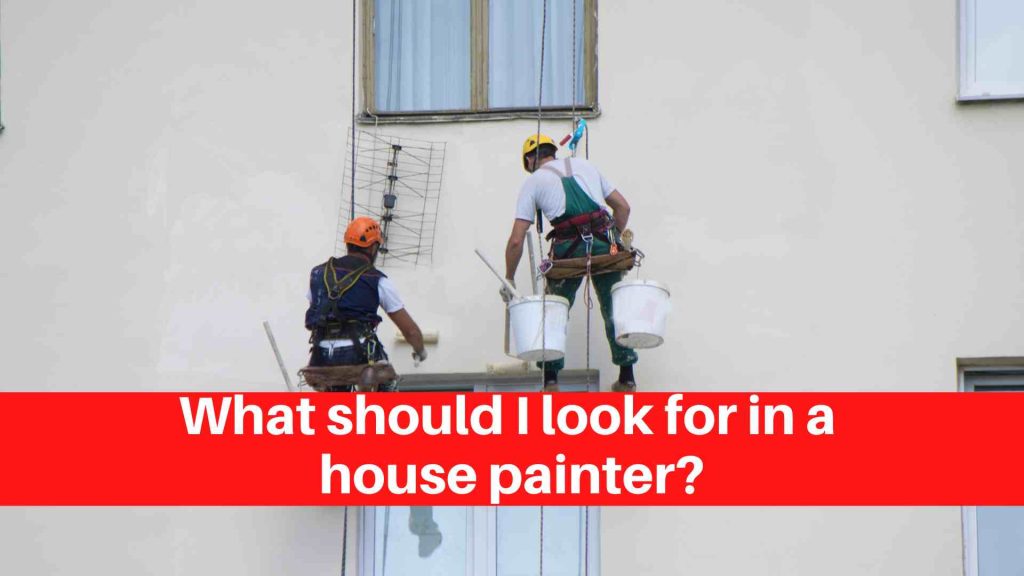 What should I look for in a house painter