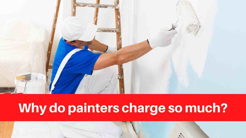 Why do painters charge so much