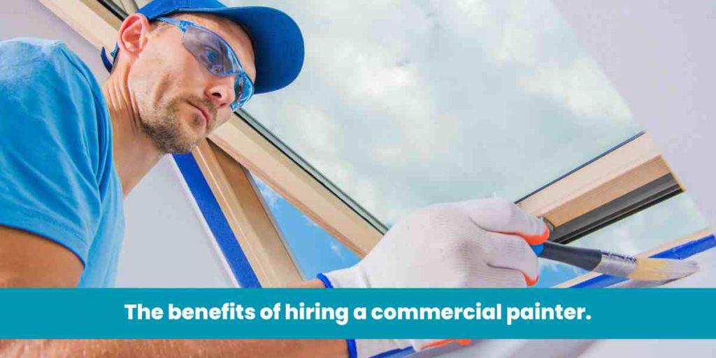 The benefits of hiring a commercial painter.